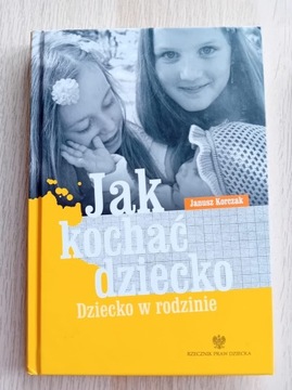 Jak kochać dziecko - Janusz Korczak + gratis