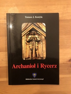 Archanioł i rycerz Tomasz J. Kostyła Legion