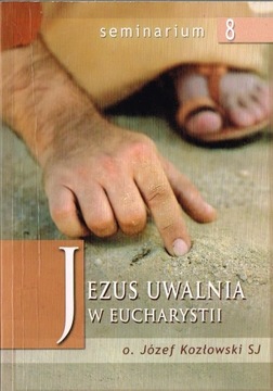 *** Józef Kozlowski JEZUS UWALNIA W EUCHARYSTII **