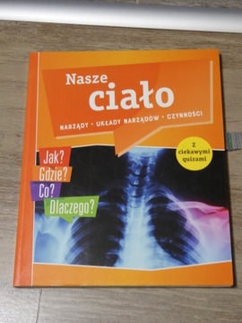 Książka Nasze Ciało - Narządy , układy , czynności