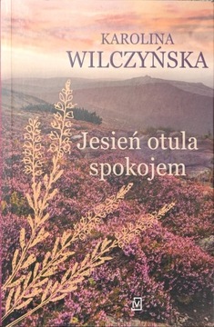 Karolina Wilczyńska Jesień otula spokojem 