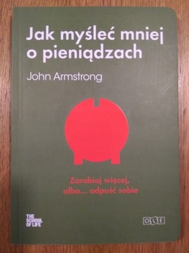 John Armstrong Jak myśleć mniej o pieniądzach