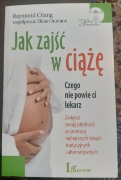 Jak zajść w ciążę.Czego nie powie ci lekarz. Chang