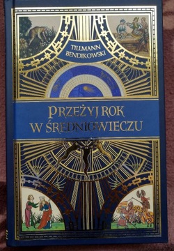 Przeżyj rok w średniowieczu Tillmann Bendikowski