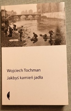 Tochman "Jakbyś kamień jadla"