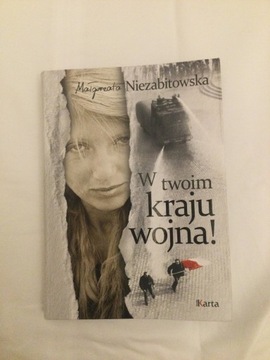 W twoim kraju wojna! Małgorzata Niezabitowską