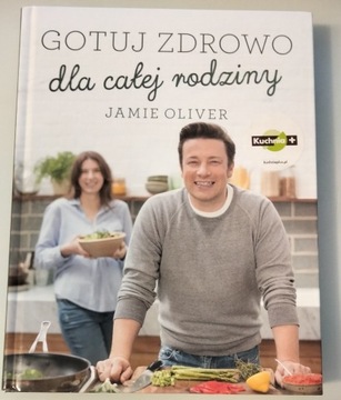 Gotuj zdrowo dla całej rodziny - Jamie Oliver 