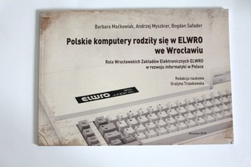 Polskie komputery rodziły się w ELWRO 