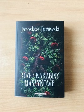 Róże i karabiny maszynowe Jarosław Turowski