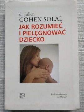 Jak rozumieć i pielęgnować dziecko J. Cohen-Solal
