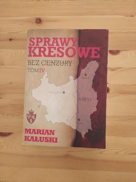 Marian Kałuski - Sprawy kresowe bez cenzury IV