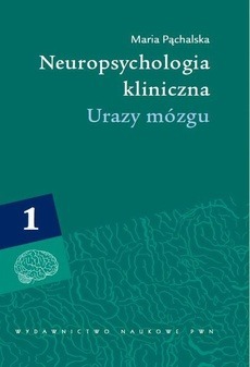 NEUROPSYCHOLOGIA KLINICZNA. URAZY MÓZGU, T. 1