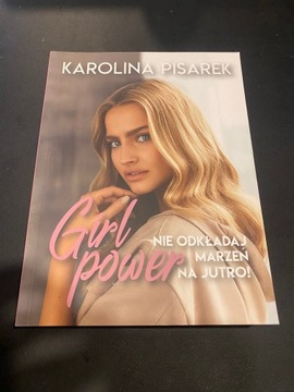 Girl power.Nie odkładaj marzeń na jutro K. Pisarek