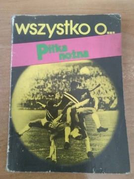 Książka pt,, Wszystko o... Piłka nożna "1975 rok 