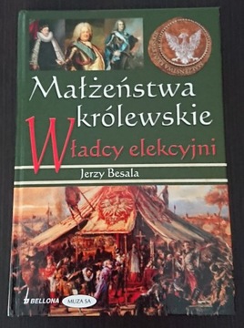 Małżeństwa królewskie. Władcy elekcyjni - J.Besala