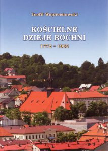 Kościelne Dzieje Bochni 1772-1985 T.Wojciechowski
