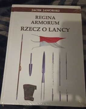 Regina armorum. Rzecz o lancy. Jacek Jaworski 