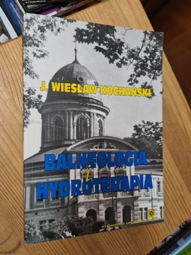 Balneologia i hydroterapia - J. Wiesław Kochański