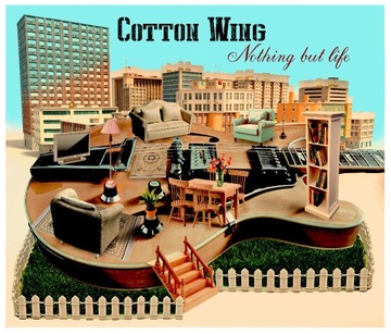 Cotton Wing "Nothing but  Life"