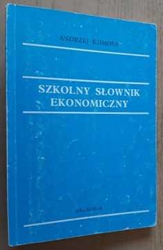 Szkolny słownik ekonomiczny - Andrzej Komosa 