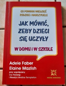 Jak mówić, żeby dzieci się uczyły- A. Faber, E. Ma