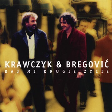 CD Krawczyk & Bregovic - Daj mi drugie życie I WYD