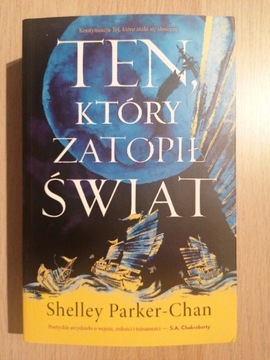 Ten, który zatopił Świat - Shelley Parker - Chan 