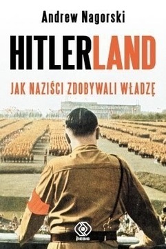 Hitlerland: jak naziści zdobywali władzę Nagorski
