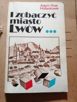 I zobaczyć miasto Lwów Adam Hollanek, Ewa Hollanek