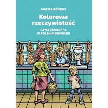 KOLOROWA RZECZYWISTOŚĆ Jasiński obraz PRL komiks