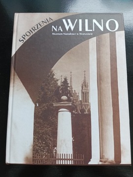 Spojrzenia na Wilno fotografia wileńska 1839-1939