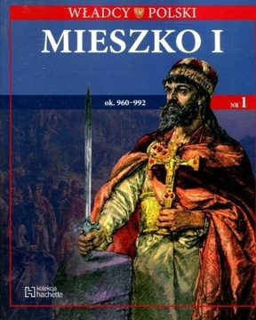 Mieszko I - Władcy Polski Hachette