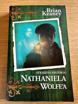 B.Keaney - Straszna Historia Nathaniela Wolfe'a