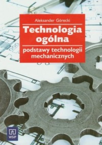 Technologia ogólna. Podstawy technologii mechanicz