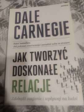 Dale Carnegie Jak tworzyć doskonale relacje 