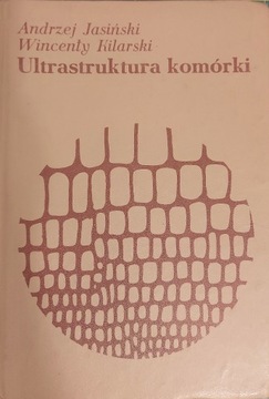 Ultrastruktura Komórki A. Jasiński W. Kilarski