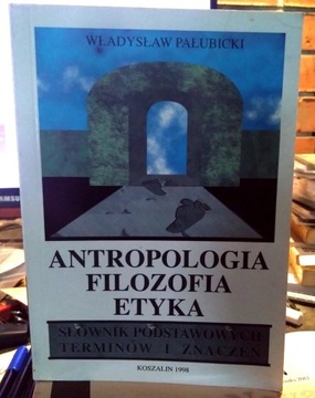 Antropologia, filozofia, etyka. Słownik