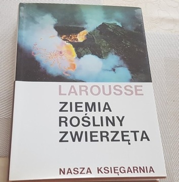 Larousse Ziemia Rośliny Zwierzęta