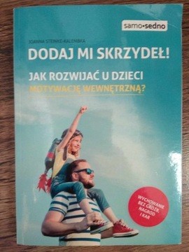 Dodaj mi skrzydeł. Jak rozwijać motywację...