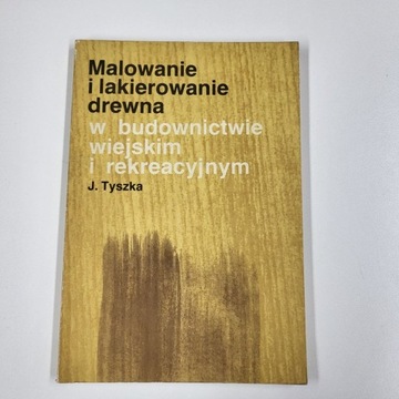 MALOWANIE I LAKIEROWANIE DREWNA W BUDOWNICTWIE 