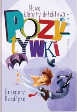 Nowe kłopoty detektywa Pozytywki Grzegorz Kasdepke