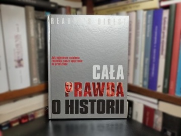 Cała prawda o historii. Reader's Digest