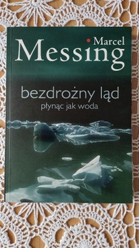 Marcel Messing "Bezdrożny ląd. Płynąc jak woda"