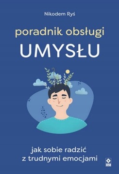 Poradnik obsługi umysu. Jak sobie radzi z trudnymi