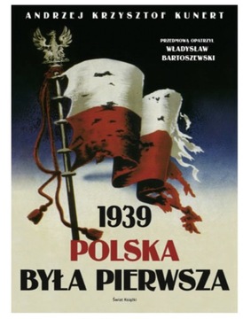 1939 POLSKA BYLA PIERWSZA KUNERT KRZYSZTOF ANDRZEJ