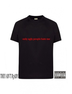 Koszulka "ONLY UGLY PEOPLE HATE ME" Classic Tee