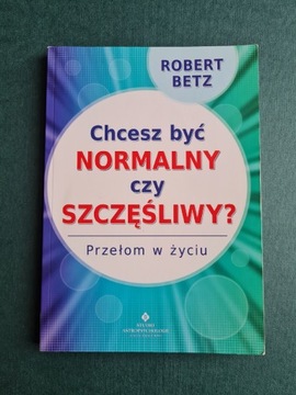 Chcesz być normalny czy szczęśliwy Robert Betz