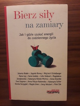 Bierz siły na zamiary. 