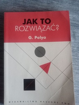 Jak to rozwiązać G. Polya