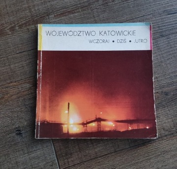 WOJEWÓDZTWO KATOWICKIE WCZORAJ-DZIŚ-JUTRO